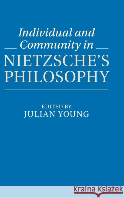 Individual and Community in Nietzsche's Philosophy Julian Young 9781107049857