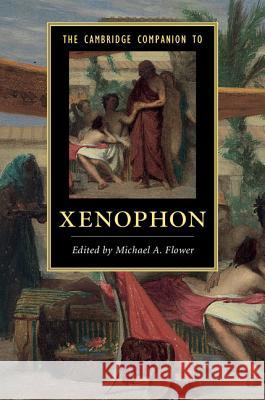 The Cambridge Companion to Xenophon Michael A. Flower   9781107050068 Cambridge University Press