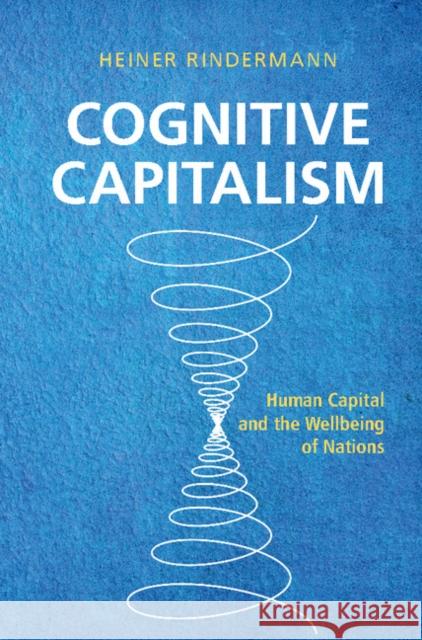Cognitive Capitalism: Human Capital and the Wellbeing of Nations Heiner Rindermann 9781107050167 Cambridge University Press