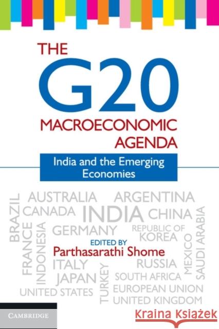 The G20 Macroeconomic Agenda: India and the Emerging Economies Parthasarathi Shome 9781107051102