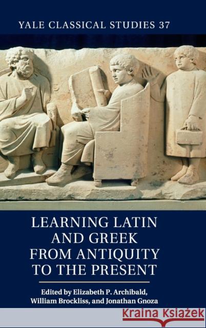 Learning Latin and Greek from Antiquity to the Present Elizabeth Archibald 9781107051645 CAMBRIDGE UNIVERSITY PRESS