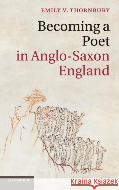 Becoming a Poet in Anglo-Saxon England Emily Victoria Thornbury 9781107051980 CAMBRIDGE UNIVERSITY PRESS