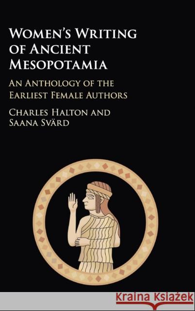 Women's Writing of Ancient Mesopotamia: An Anthology of the Earliest Female Authors Charles Halton Saana Svard 9781107052055