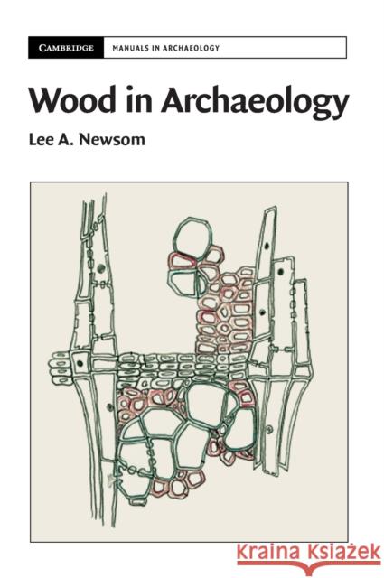 Wood in Archaeology Lee A. Newsom 9781107052062 Cambridge University Press