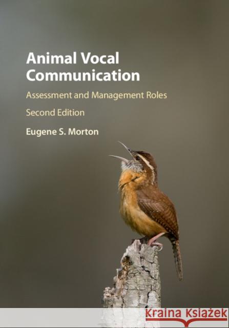 Animal Vocal Communication: Assessment and Management Roles Eugene S. Morton   9781107052253 Cambridge University Press