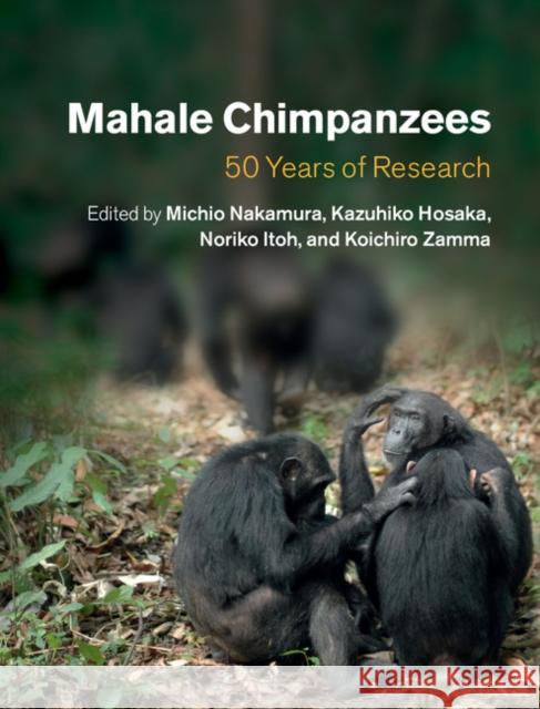 Mahale Chimpanzees: 50 Years of Research Nakamura, Michio 9781107052314 CAMBRIDGE UNIVERSITY PRESS