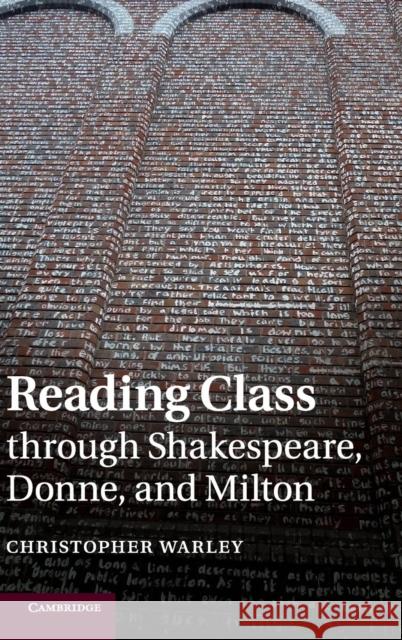 Reading Class Through Shakespeare, Donne, and Milton Warley, Christopher 9781107052925