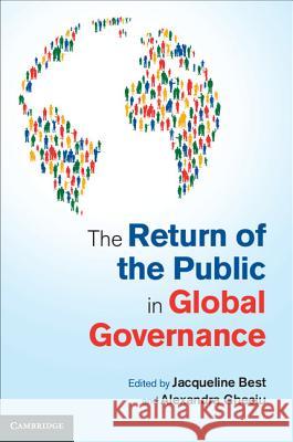 The Return of the Public in Global Governance Jacqueline Best & Alexandra Gheciu 9781107052956