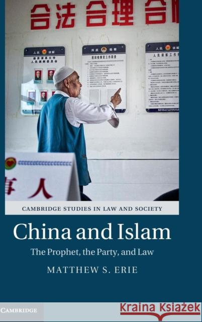 China and Islam: The Prophet, the Party, and Law Erie, Matthew S. 9781107053373 CAMBRIDGE UNIVERSITY PRESS