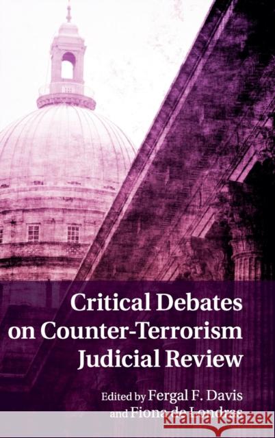 Critical Debates on Counter-Terrorism Judicial Review Fergal F Davis 9781107053618