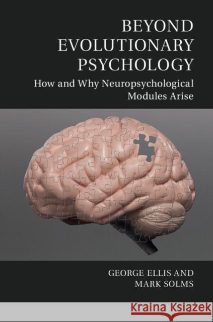 Beyond Evolutionary Psychology: How and Why Neuropsychological Modules Arise George F. R. Ellis Mark Solms 9781107053687