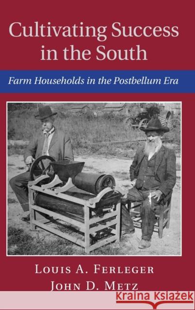 Cultivating Success in the South: Farm Households in the Postbellum Era Ferleger, Louis A. 9781107054110