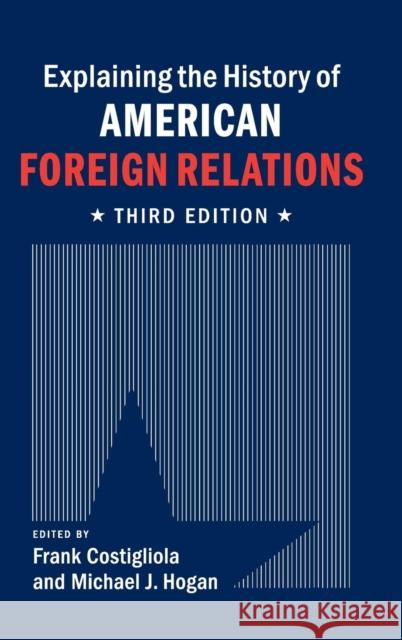 Explaining the History of American Foreign Relations Frank Costigliola Michael, Scott Hogan 9781107054189 Cambridge University Press