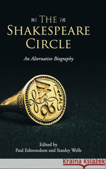 The Shakespeare Circle: An Alternative Biography Edmondson, Paul 9781107054325