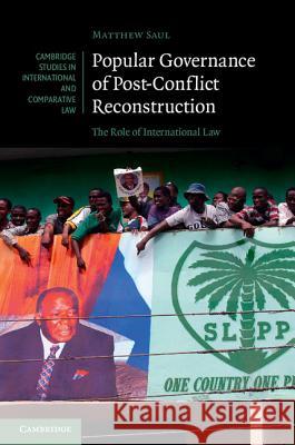 Popular Governance of Post-Conflict Reconstruction: The Role of International Law Saul, Matthew 9781107055315 Cambridge University Press