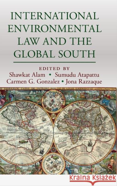 International Environmental Law and the Global South Carmen G. Gonzalez Jona Razzaque Shawkat Alam 9781107055698 Cambridge University Press
