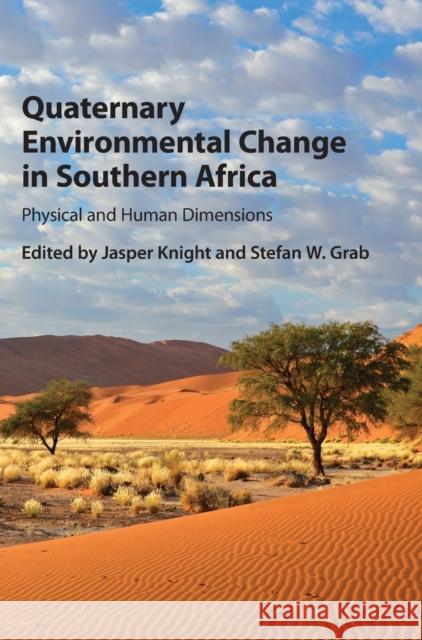 Quaternary Environmental Change in Southern Africa: Physical and Human Dimensions Jasper Knight Stefan Grab 9781107055797