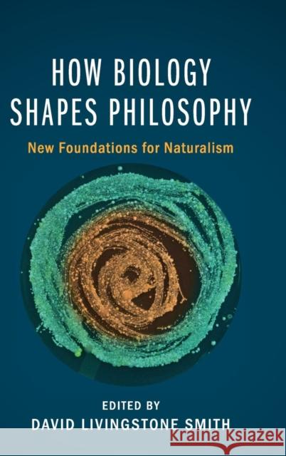 How Biology Shapes Philosophy: New Foundations for Naturalism Smith, David Livingstone 9781107055834 Cambridge University Press