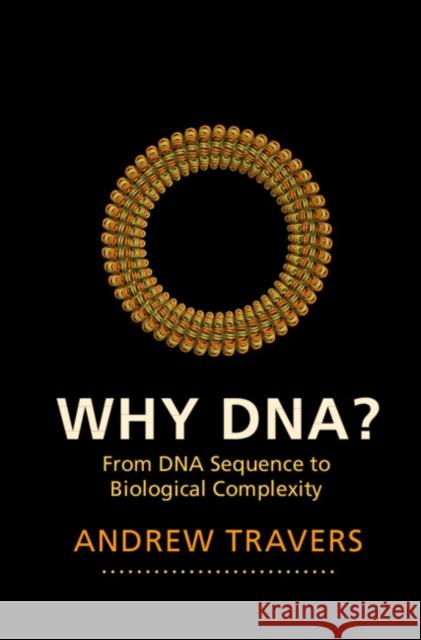 Why Dna?: From DNA Sequence to Biological Complexity Travers, Andrew 9781107056398
