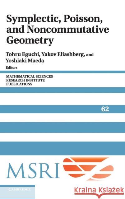 Symplectic, Poisson, and Noncommutative Geometry Yoshiaki Maeda Yakov Eliashberg Alan Weinstein 9781107056411 Cambridge University Press