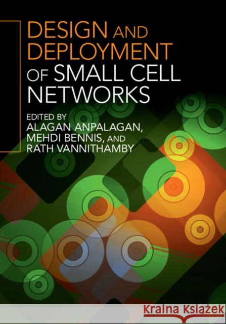 Design and Deployment of Small Cell Networks Alagan Anpalagan Mehdi Bennis Rath Vannithamby 9781107056718 Cambridge University Press