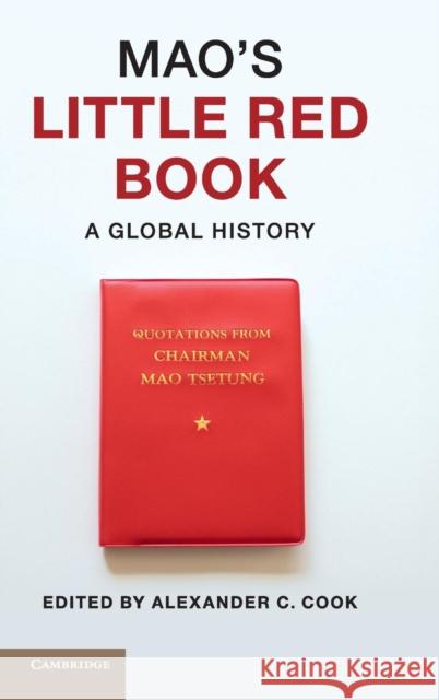 Mao's Little Red Book: A Global History Cook, Alexander C. 9781107057227