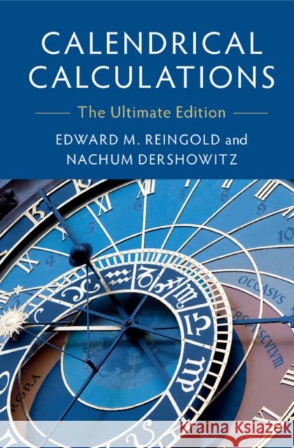 Calendrical Calculations: The Ultimate Edition Reingold, Edward M. 9781107057623 Cambridge University Press