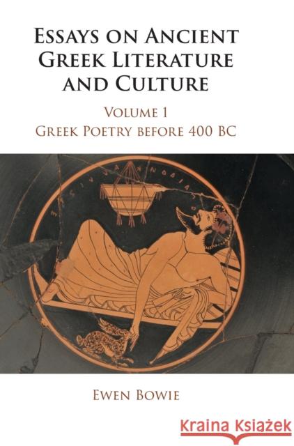 Essays on Ancient Greek Literature and Culture Ewen Bowie 9781107058088