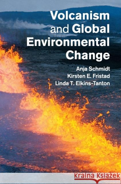 Volcanism and Global Environmental Change Anja Schmidt Kirsten Fristad Linda Elkins-Tanton 9781107058378 Cambridge University Press