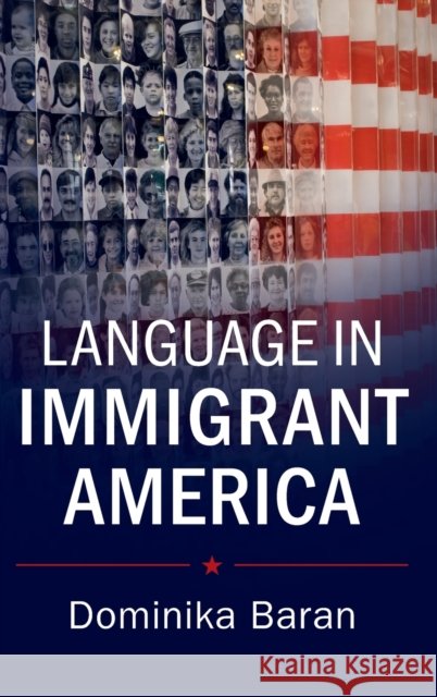 Language in Immigrant America Dominika Baran 9781107058392