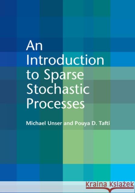An Introduction to Sparse Stochastic Processes Michael Unser 9781107058545 CAMBRIDGE UNIVERSITY PRESS