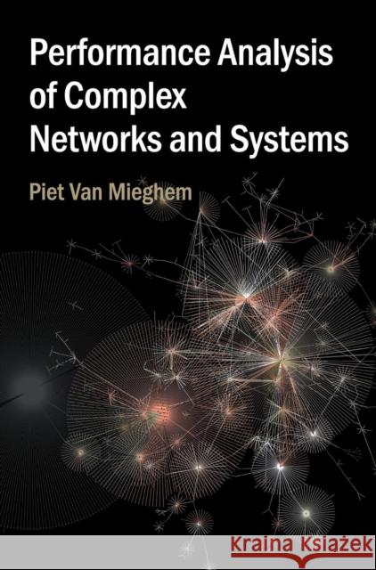 Performance Analysis of Complex Networks and Systems Piet Van Mieghem   9781107058606 Cambridge University Press