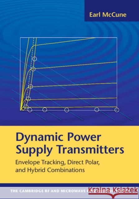 Dynamic Power Supply Transmitters: Envelope Tracking, Direct Polar, and Hybrid Combinations Earl McCune 9781107059177 Cambridge University Press