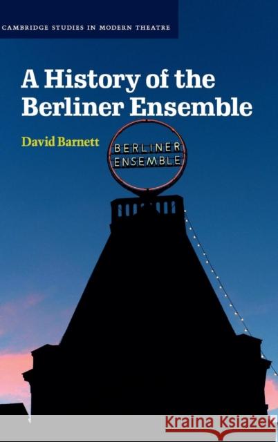 A History of the Berliner Ensemble David Barnett 9781107059795