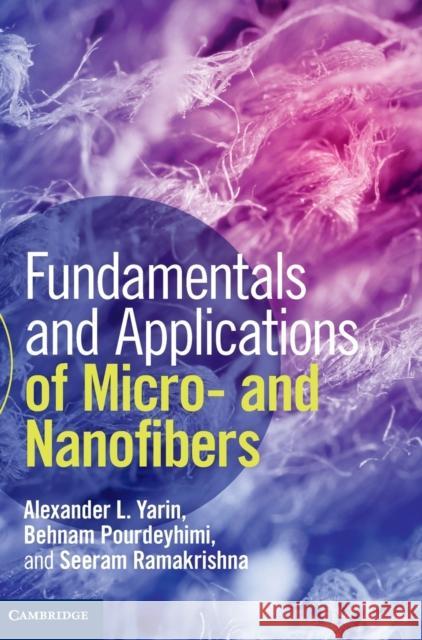 Fundamentals and Applications of Micro- And Nanofibers Yarin, Alexander L. 9781107060296