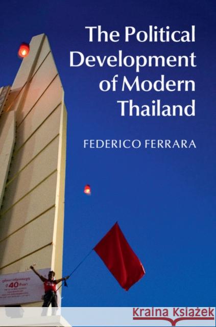 The Political Development of Modern Thailand Federico Ferrara 9781107061811 CAMBRIDGE UNIVERSITY PRESS