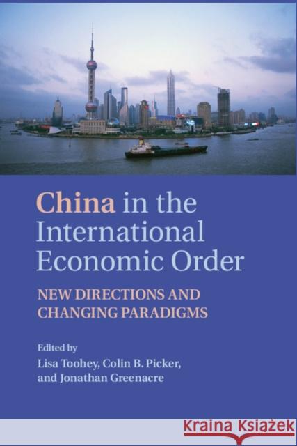 China in the International Economic Order: New Directions and Changing Paradigms Toohey, Lisa 9781107062016 Cambridge University Press