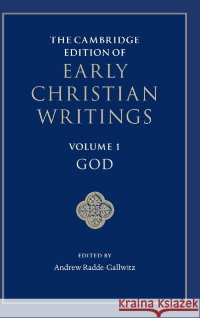 The Cambridge Edition of Early Christian Writings: Volume 1, God Andrew Radde-Gallwitz 9781107062030 Cambridge University Press