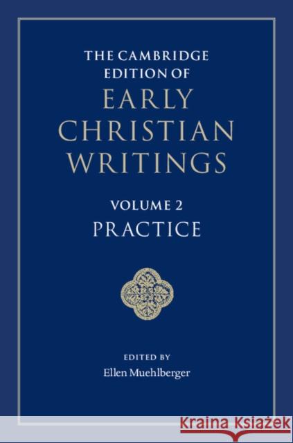 The Cambridge Edition of Early Christian Writings: Volume 2, Practice Ellen Muehlberger 9781107062054 Cambridge University Press