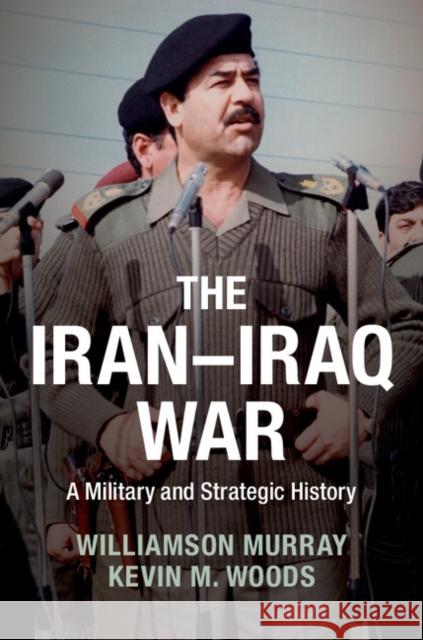 The Iran-Iraq War: A Military and Strategic History Murray, Williamson 9781107062290 Cambridge University Press