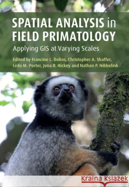 Spatial Analysis in Field Primatology: Applying GIS at Varying Scales Francine L. Dolins (University of Michigan, Dearborn), Christopher A. Shaffer (Grand Valley State University, Michigan), 9781107062306 Cambridge University Press