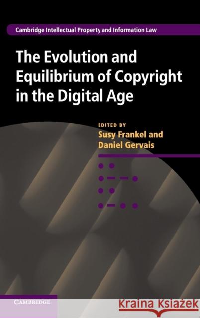 The Evolution and Equilibrium of Copyright in the Digital Age Susy Frankel Daniel Gervais  9781107062566