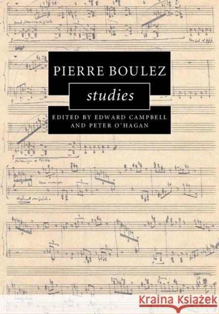 Pierre Boulez Studies Edward Campbell Peter O'Hagan 9781107062658 Cambridge University Press