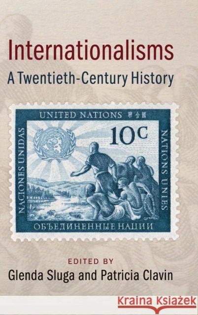 Internationalisms: A Twentieth-Century History Sluga, Glenda 9781107062856 Cambridge University Press