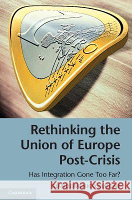 Rethinking the Union of Europe Post-Crisis: Has Integration Gone Too Far? Majone, Giandomenico 9781107063051