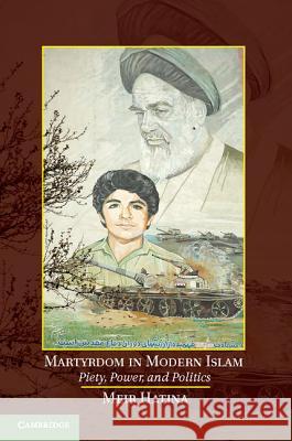 Martyrdom in Modern Islam: Piety, Power, and Politics Hatina, Meir 9781107063075 Cambridge University Press