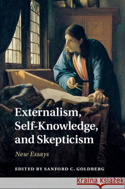 Externalism, Self-Knowledge, and Skepticism: New Essays Goldberg, Sanford C. 9781107063501 CAMBRIDGE UNIVERSITY PRESS