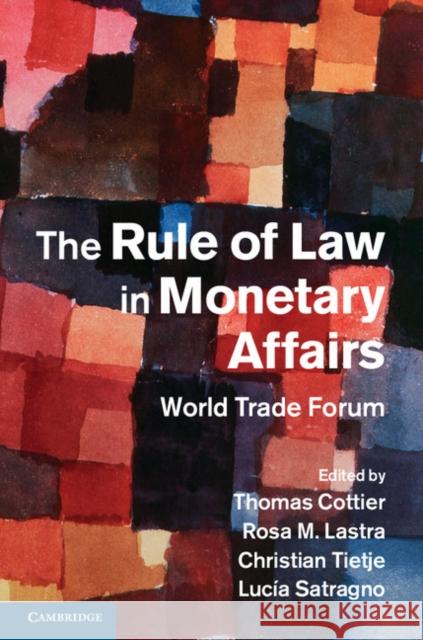 The Rule of Law in Monetary Affairs: World Trade Forum Cottier, Thomas 9781107063631