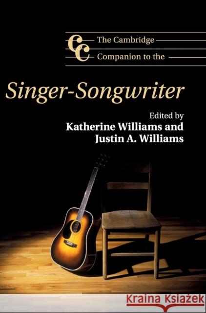 The Cambridge Companion to the Singer-Songwriter Justin Williams Katherine Williams 9781107063648 Cambridge University Press