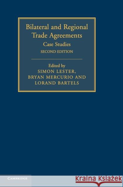 Bilateral and Regional Trade Agreements: Case Studies Lester, Simon 9781107063761 CAMBRIDGE UNIVERSITY PRESS